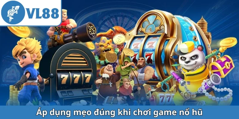 ap-dung-meo-dung-khi-choi-game-no-hu