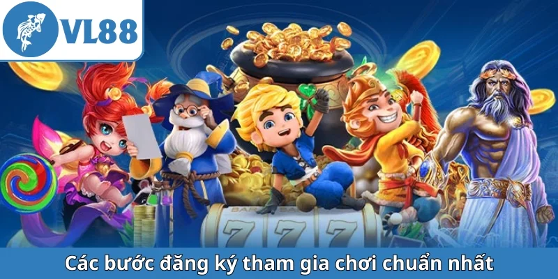 cac-buoc-dang-ky-tham-gia-choi-chuan-nhat