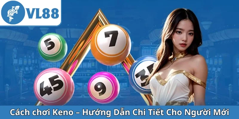 cach-choi-keno-huong-dan-chi-tiet-cho-nguoi-moi