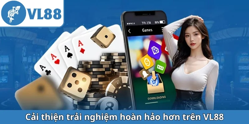 cai-thien-trai-nghiem-hoan-hao-hon-tren-vl88