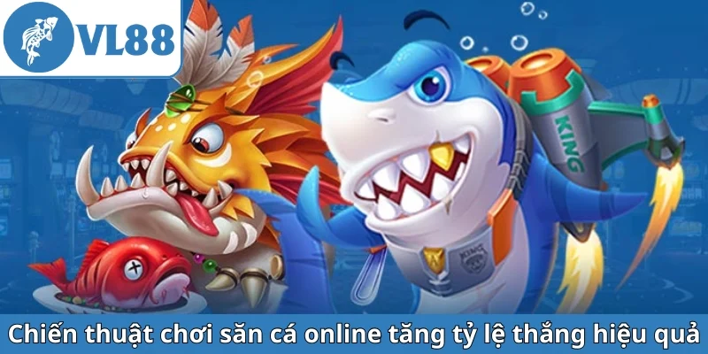 chien-thuat-choi-san-ca-online-tang-ty-le-thang-hieu-qua