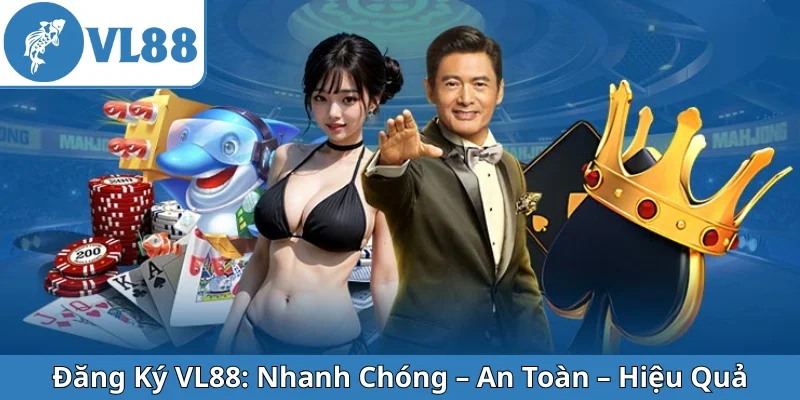dang-ky-vl88-nhanh-chong-an-toan-hieu-qua