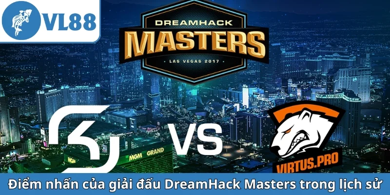 diem-nhan-cua-giai-dau-dreamhack-masters-trong-lich-su