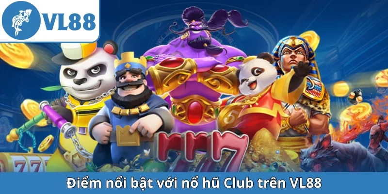 diem-noi-bat-voi-no-hu-club-tren-vl88