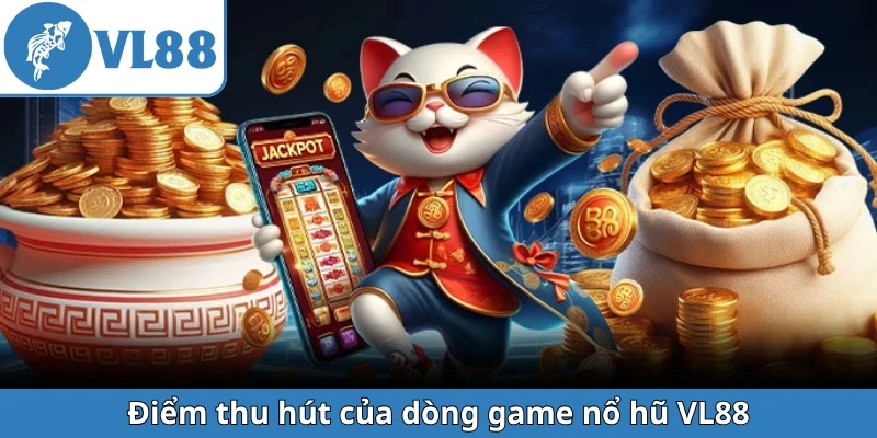 diem-thu-hut-cua-dong-game-no-hu-vl88