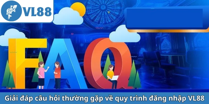 giai-dap-cau-hoi-thuong-gap-ve-quy-trinh-dang-nhap-vl88