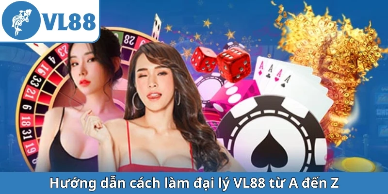 huong-dan-cach-lam-dai-ly-vl88-tu-a-den-z