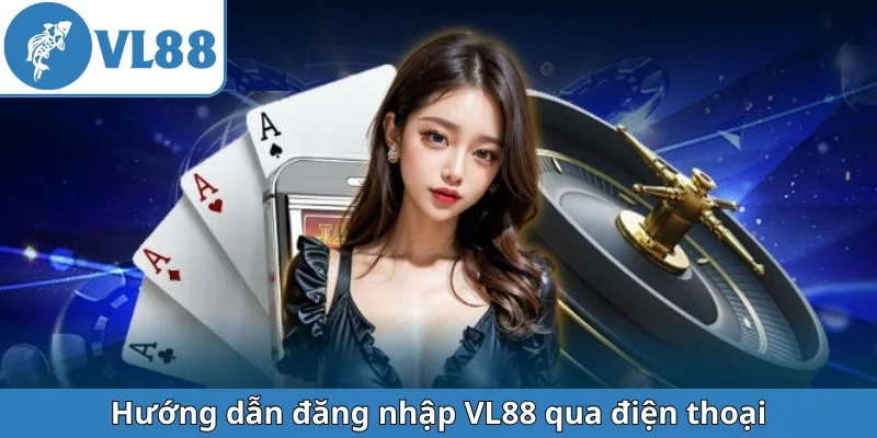 huong-dan-dang-nhap-vl88-qua-dien-thoai