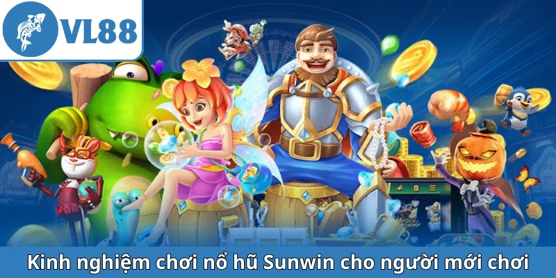 kinh-nghiem-choi-no-hu-sunwin-cho-nguoi-moi-choi