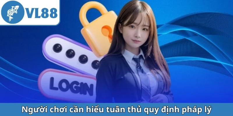 nguoi-choi-can-hieu-tuan-thu-quy-dinh-phap-ly