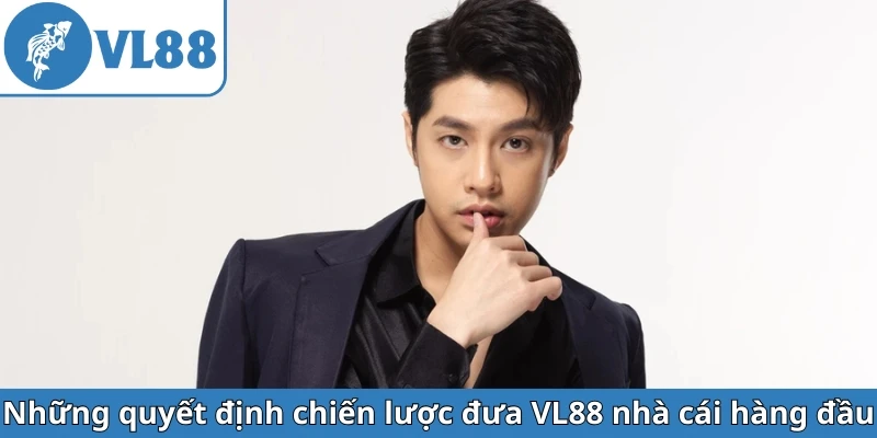 nhung-quyet-dinh-chien-luoc-dua-vl88-nha-cai-hang-dau