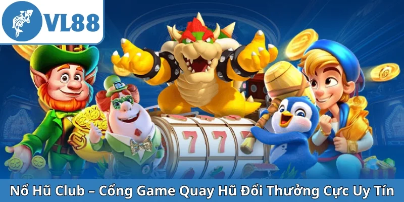 no-hu-club-cong-game-quay-hu-doi-thuong-cuc-uy-tin