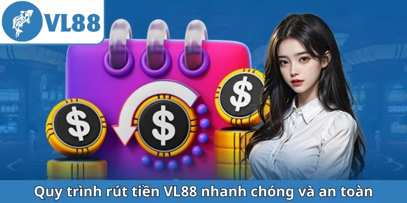 quy-trinh-rut-tien-vl88-nhanh-chong-va-an-toan