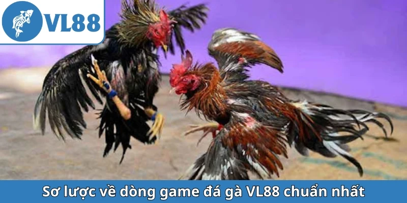 so-luoc-ve-dong-game-da-ga-vl88-chuan-nhat