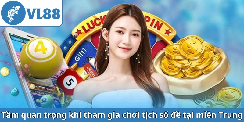 tam-quan-trong-khi-tham-gia-choi-tich-so-de-tai-mien-trung