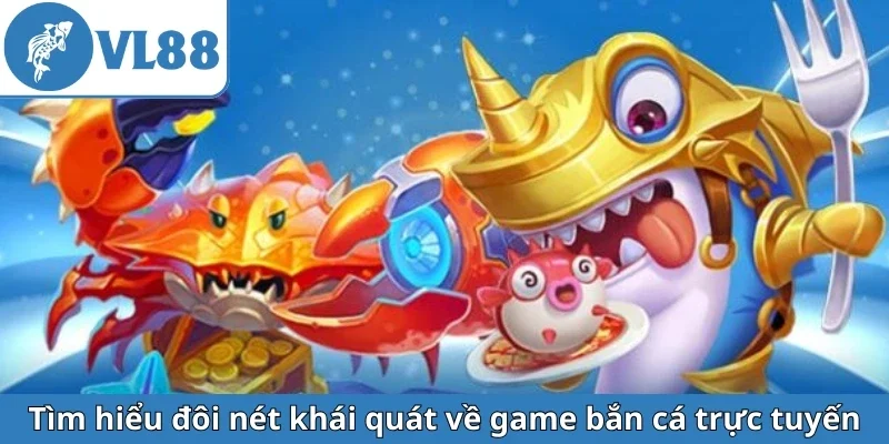 tim-hieu-doi-net-khai-quat-ve-game-ban-ca-truc-tuyen