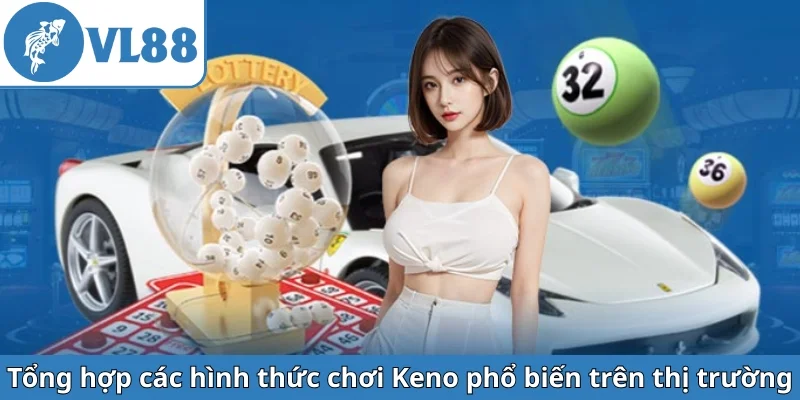 tong-hop-cac-hinh-thuc-choi-keno-pho-bien-tren-thi-truong