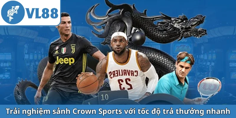 trai-nghiem-sanh-crown-sports-voi-toc-do-tra-thuong-nhanh