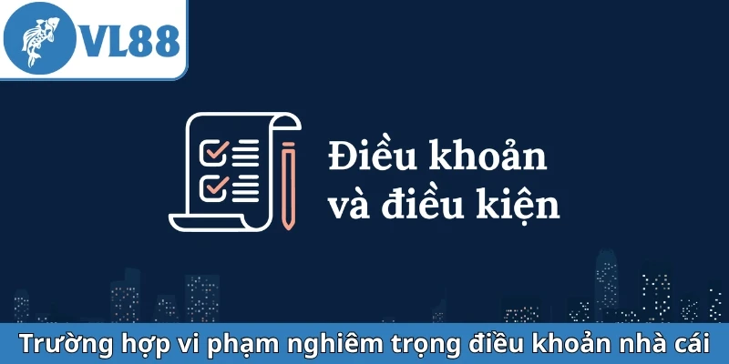 truong-hop-vi-pham-nghiem-trong-dieu-khoan-nha-cai